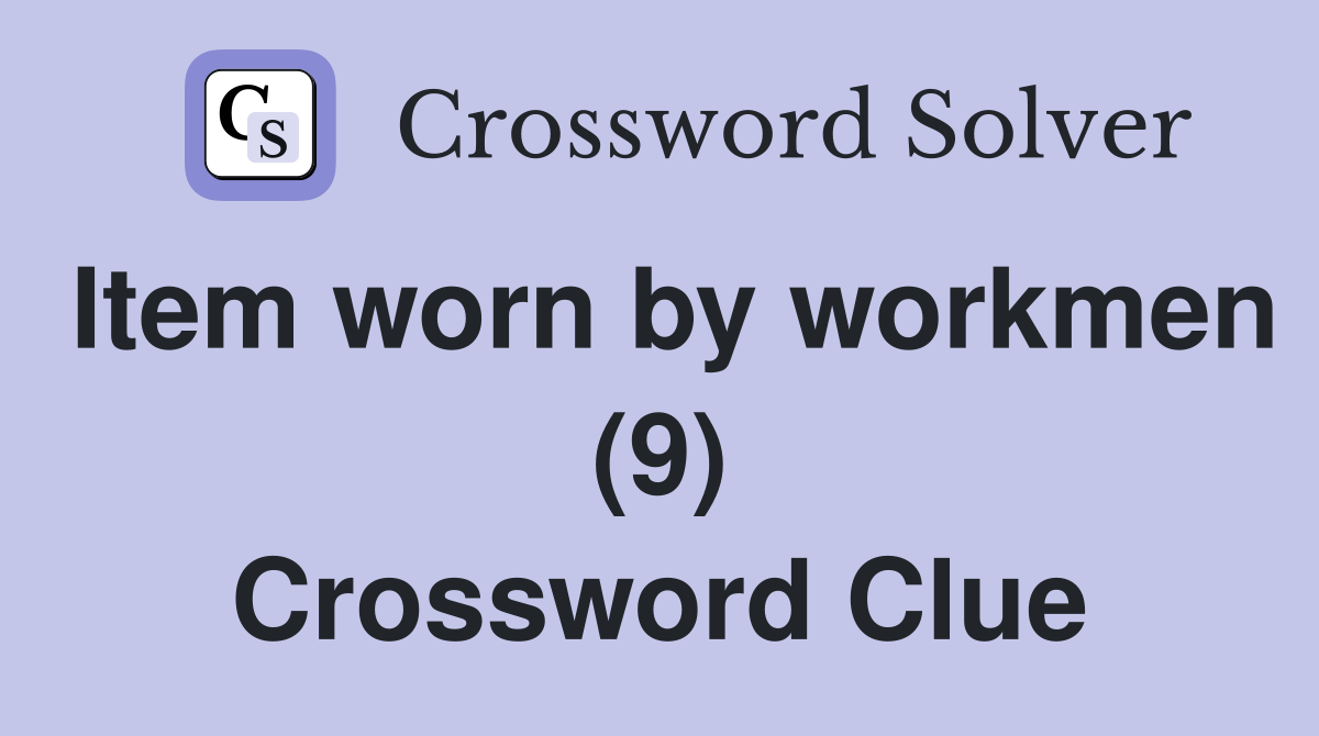 Item worn by workmen (9) Crossword Clue