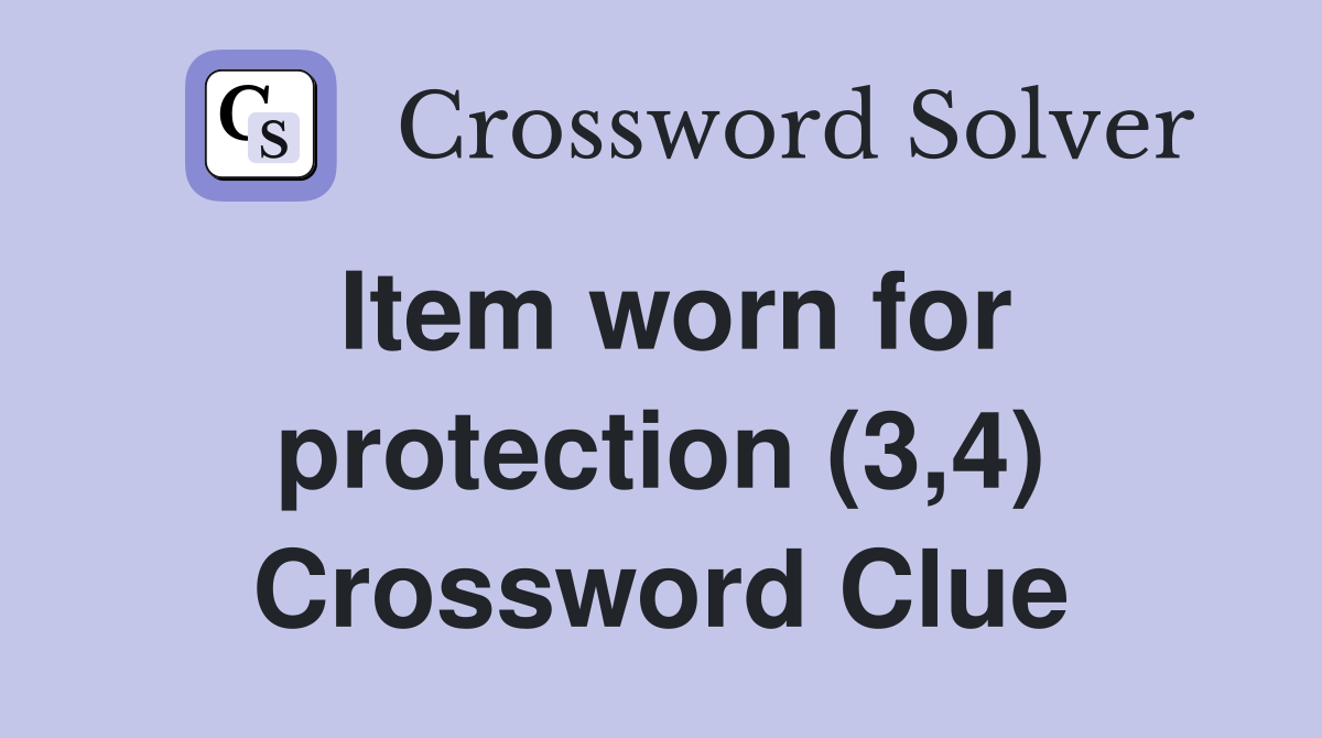 Item worn for protection (3,4) Crossword Clue