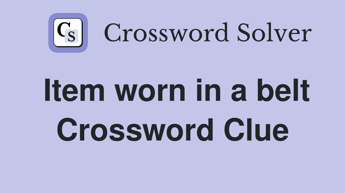 Item worn in a belt Crossword Clue