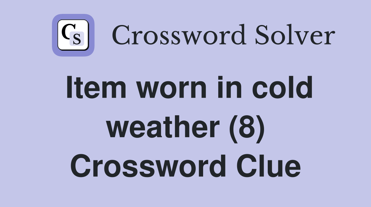Item worn in cold weather (8) Crossword Clue