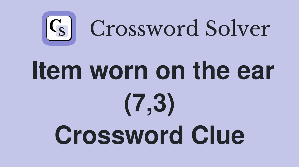 Item worn on the ear (7,3) Crossword Clue