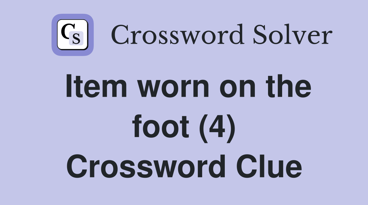 Item worn on the foot (4) Crossword Clue