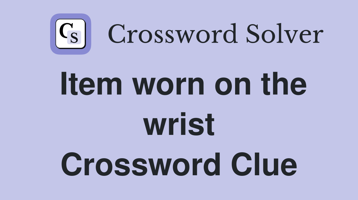 Item worn on the wrist Crossword Clue