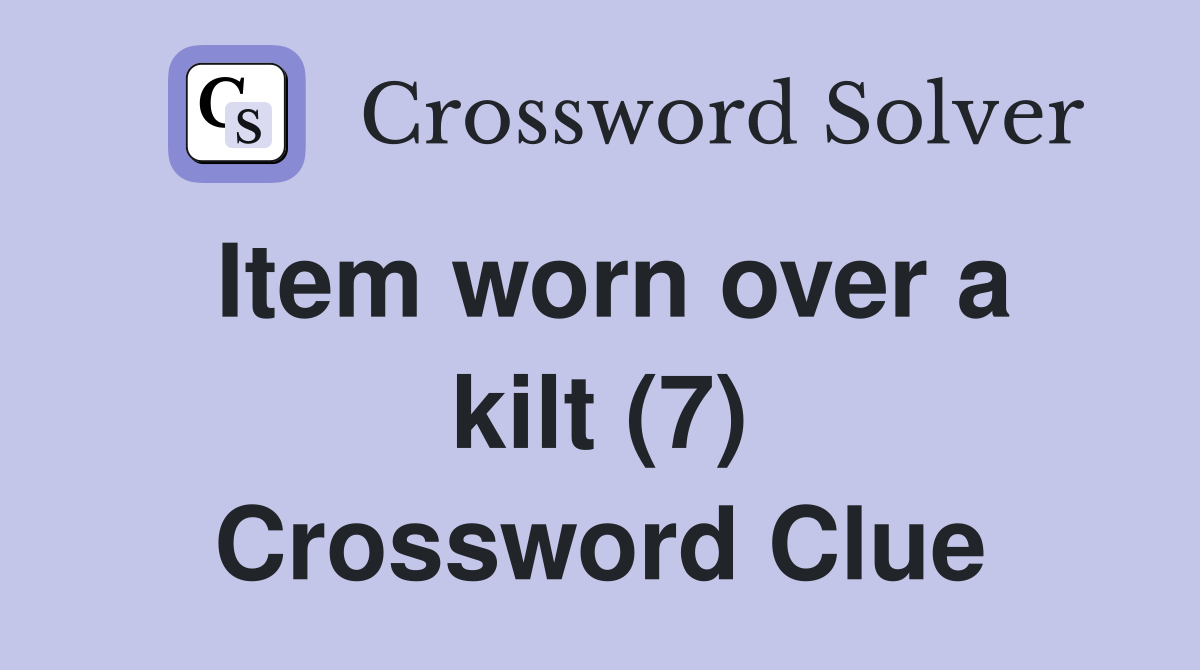 Item worn over a kilt (7) Crossword Clue