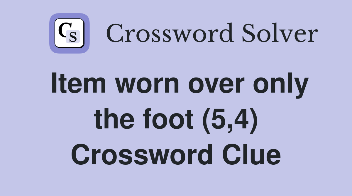 Item worn over only the foot (5,4) Crossword Clue