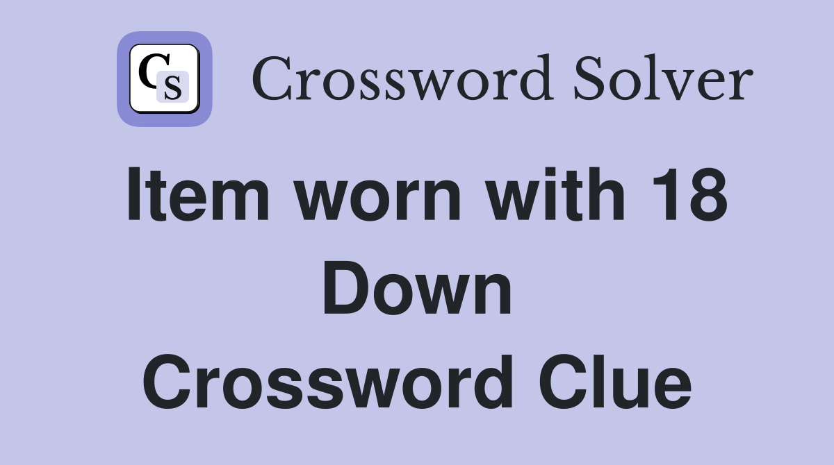 Item worn with 18 Down Crossword Clue