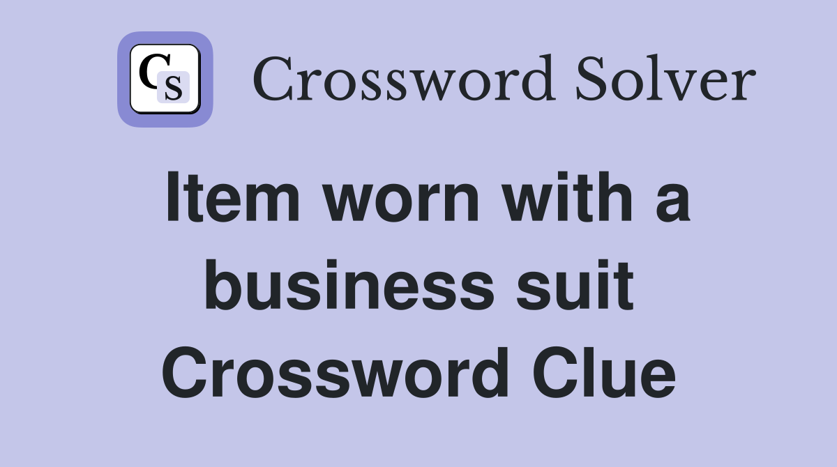 Item worn with a business suit Crossword Clue