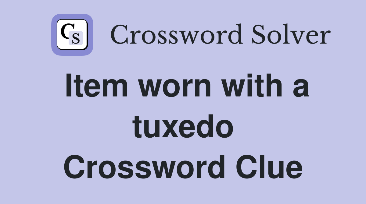 Item worn with a tuxedo Crossword Clue