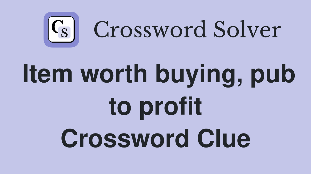 Item worth buying, pub to profit Crossword Clue