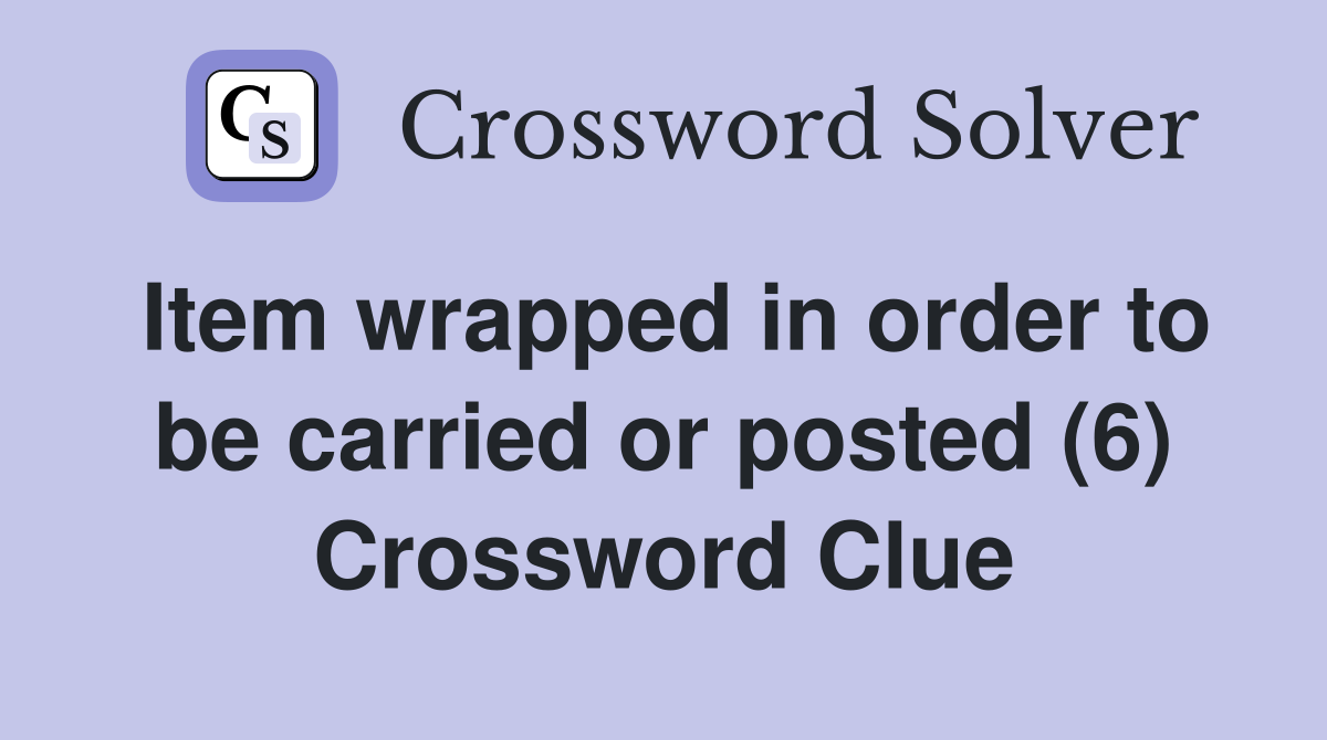 Item wrapped in order to be carried or posted (6) Crossword Clue