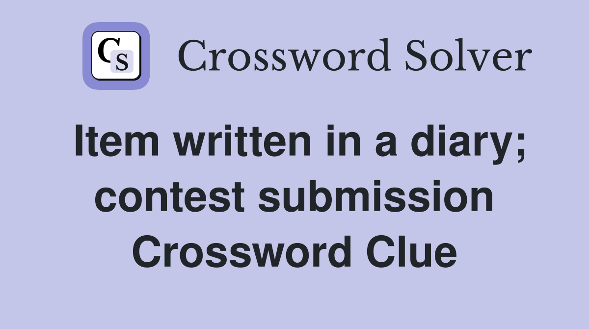 Item written in a diary; contest submission Crossword Clue