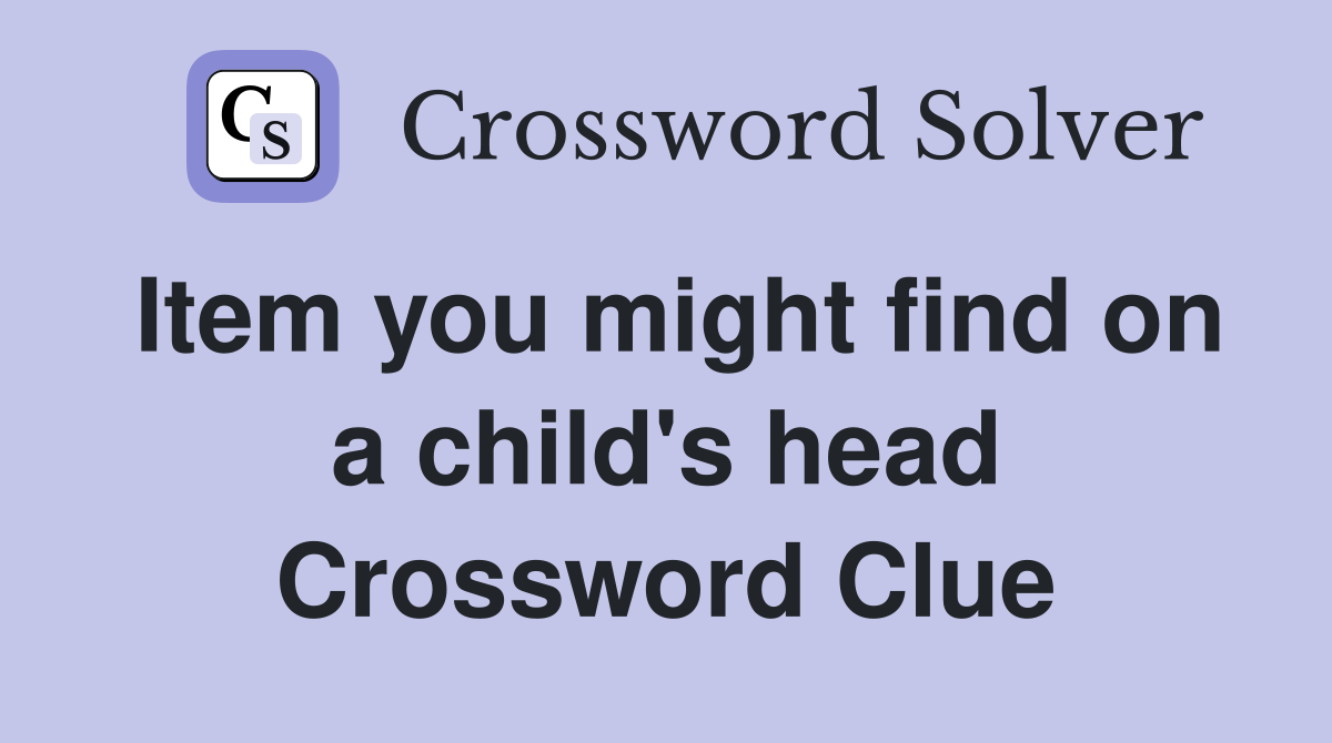 Item you might find on a child's head Crossword Clue