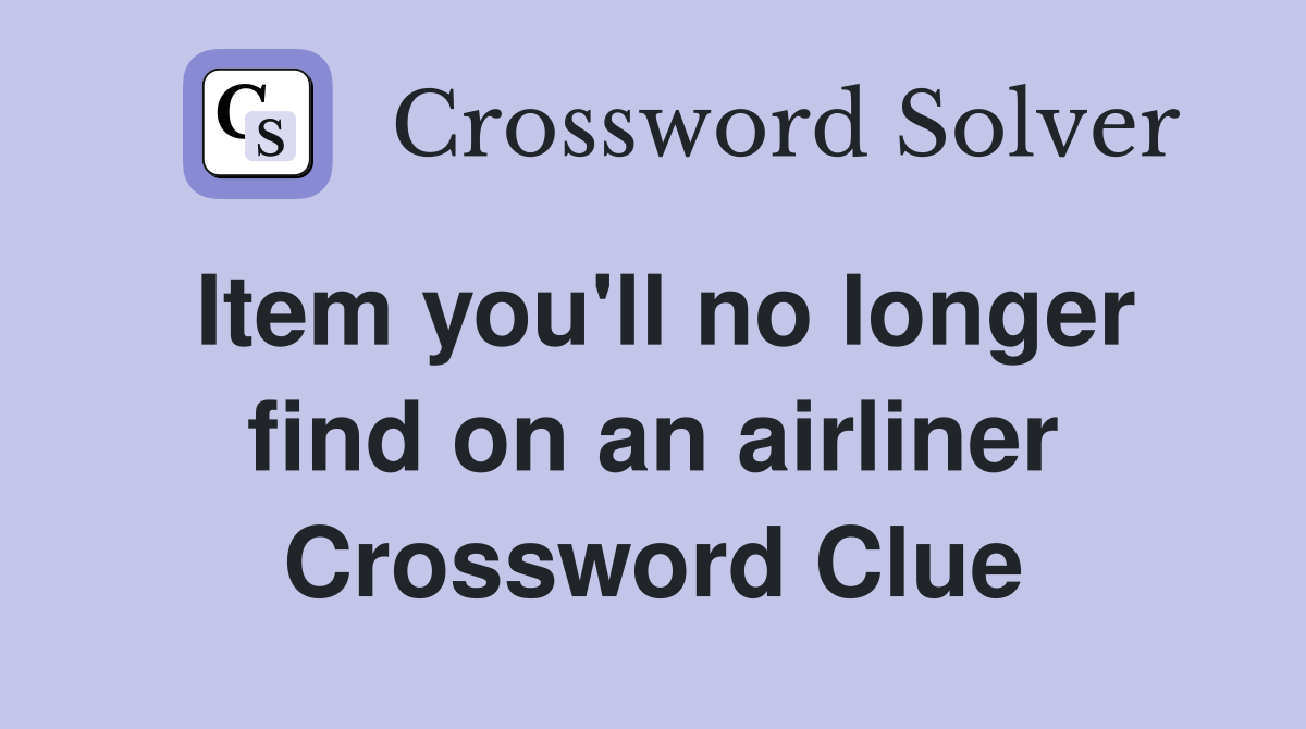 Item you'll no longer find on an airliner Crossword Clue