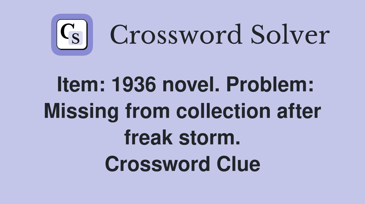 Item: 1936 novel. Problem: Missing from collection after freak storm. Crossword Clue
