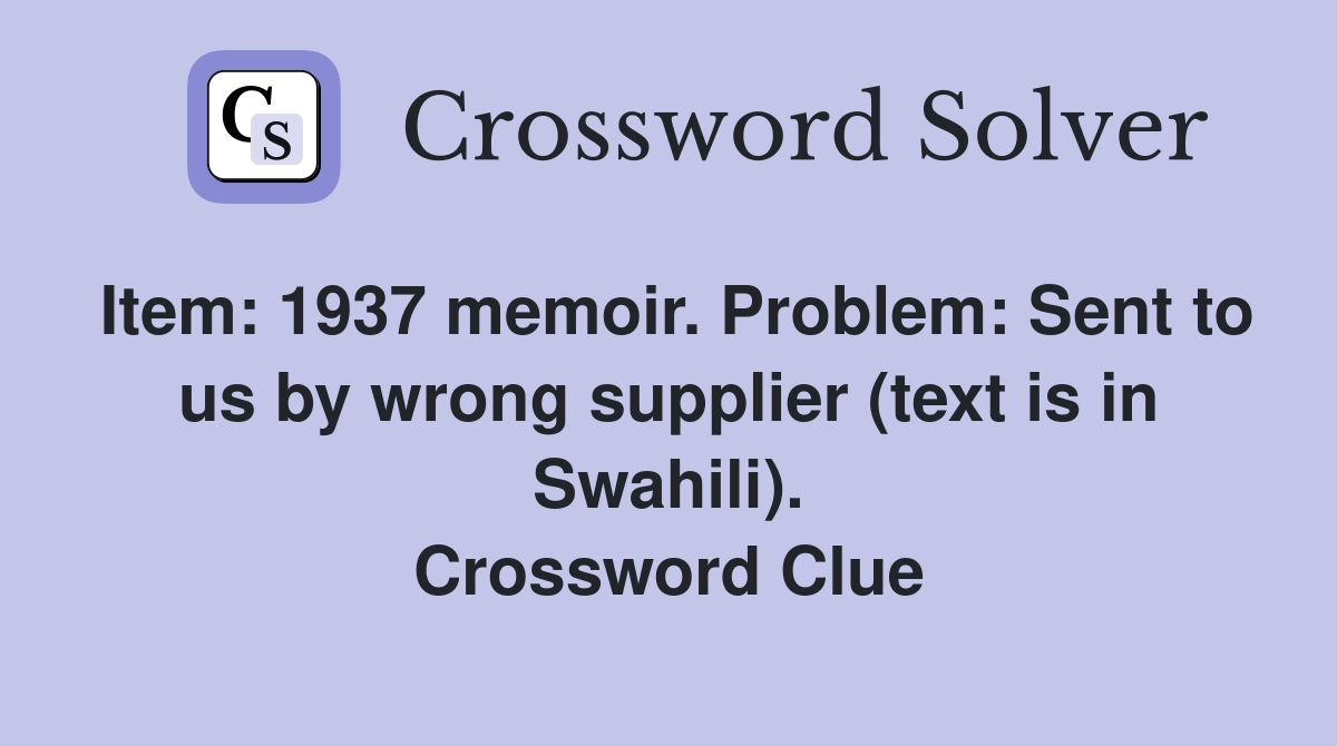 Item: 1937 memoir. Problem: Sent to us by wrong supplier (text is in Swahili). Crossword Clue