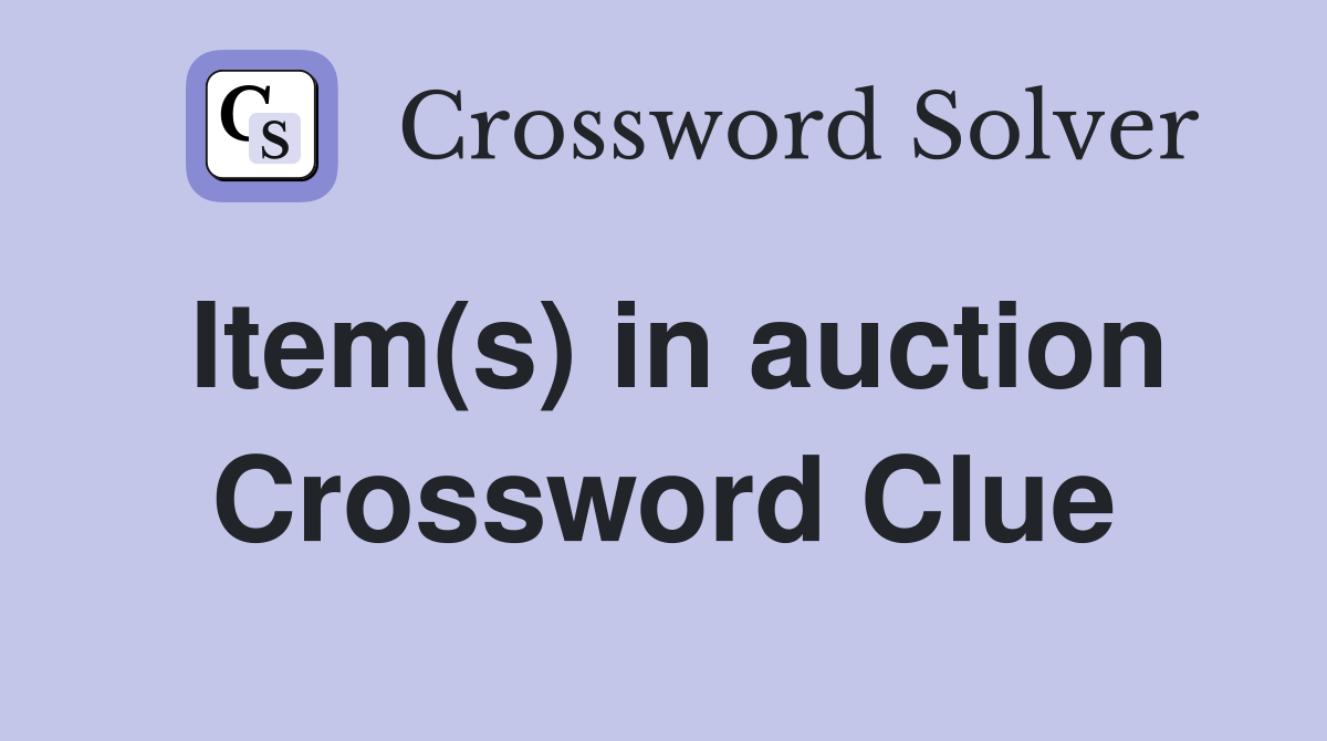 Item(s) in auction Crossword Clue
