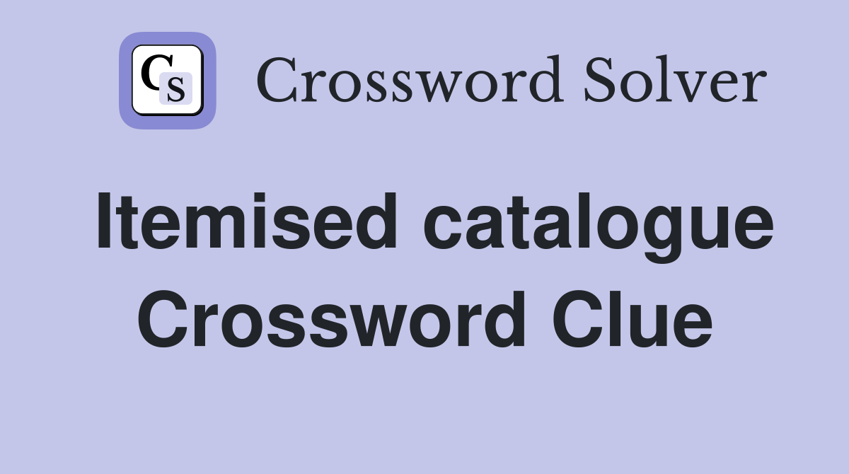 Itemised catalogue Crossword Clue