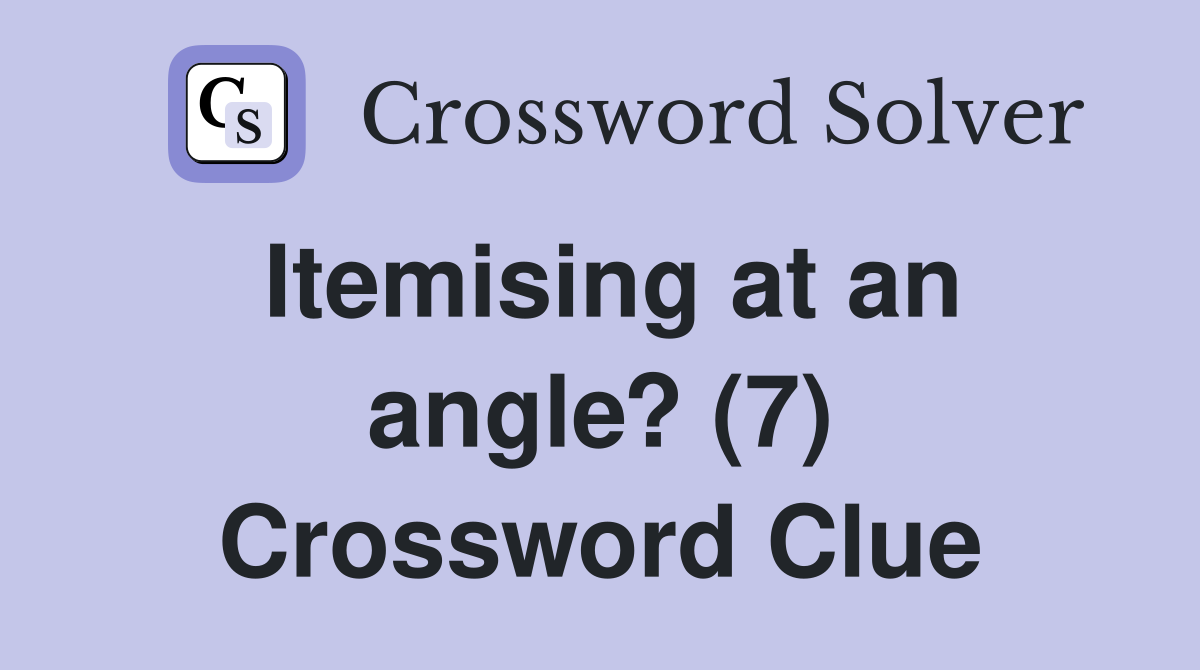 Itemising at an angle? (7) Crossword Clue