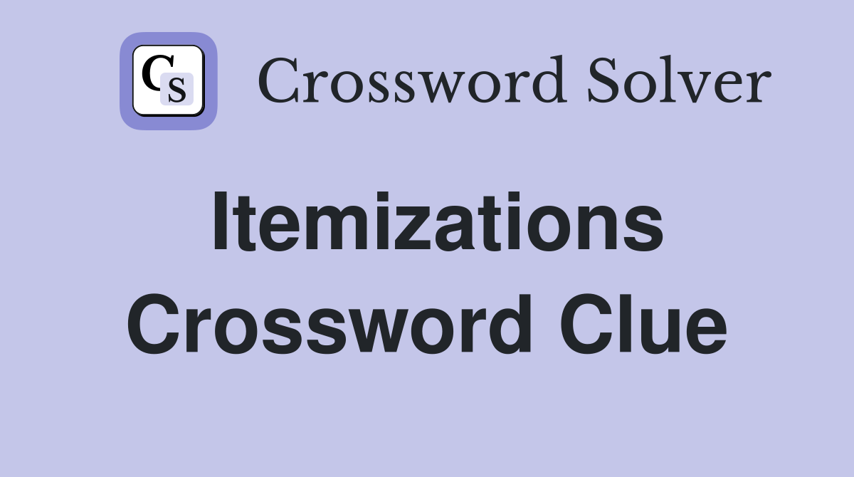 Itemizations Crossword Clue