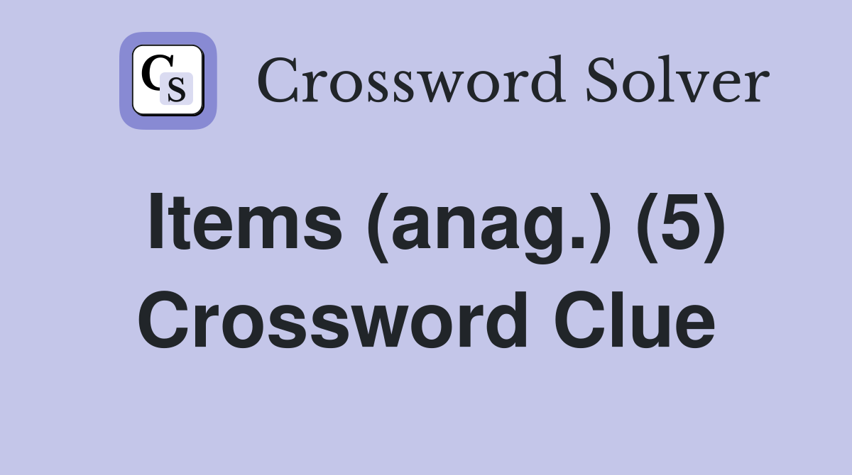 Items (anag.) (5) Crossword Clue