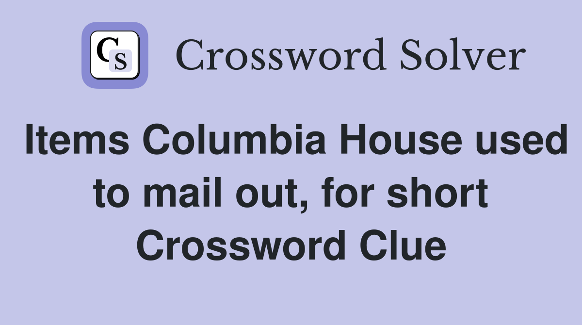 Items Columbia House used to mail out, for short Crossword Clue
