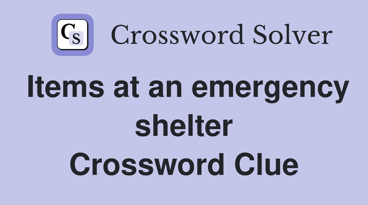 Items at an emergency shelter Crossword Clue