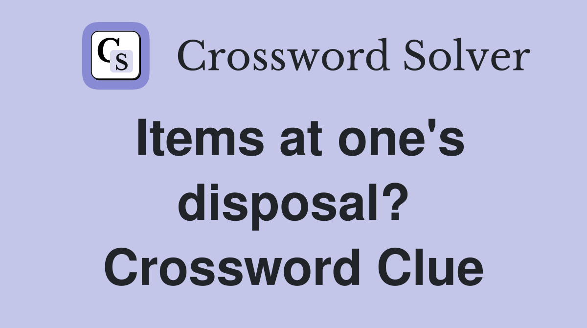 Items at one's disposal? Crossword Clue