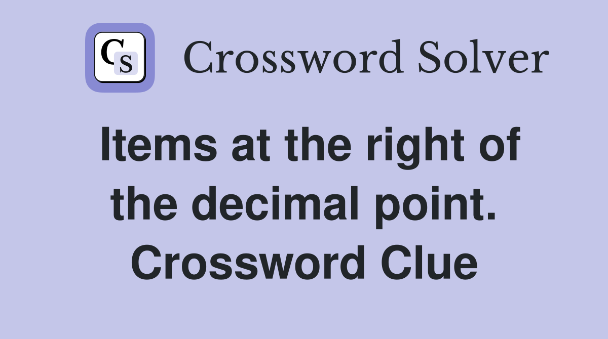 Items at the right of the decimal point. Crossword Clue