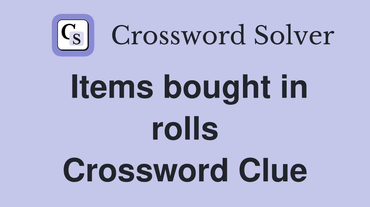 Items bought in rolls Crossword Clue