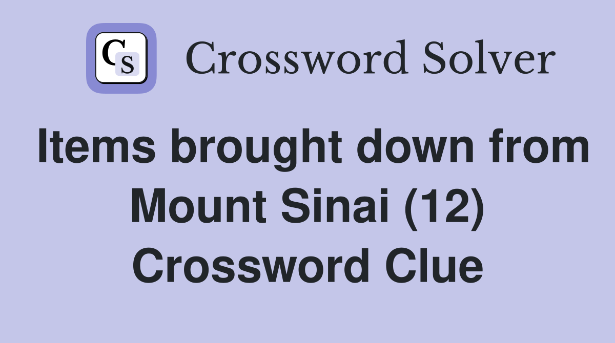 Items brought down from Mount Sinai (12) Crossword Clue