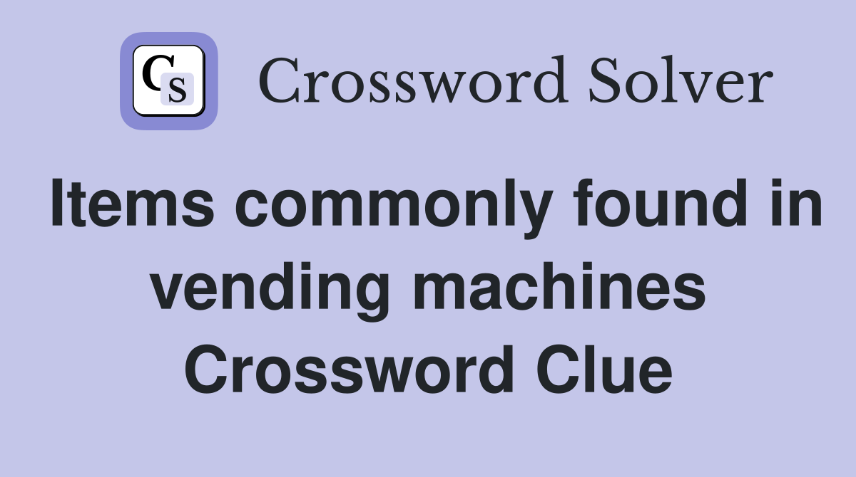 Items commonly found in vending machines Crossword Clue