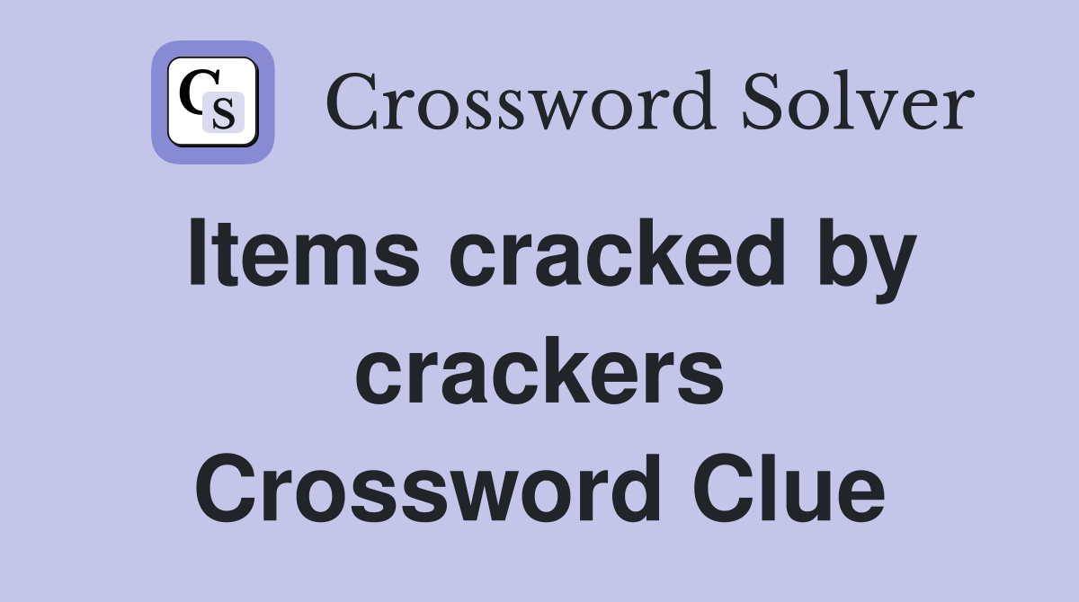 Items cracked by crackers Crossword Clue