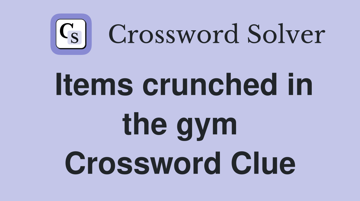 Items crunched in the gym Crossword Clue