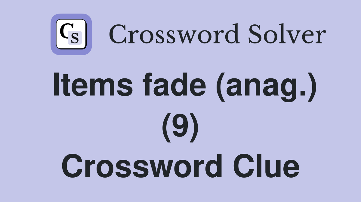 Items fade (anag.) (9) Crossword Clue