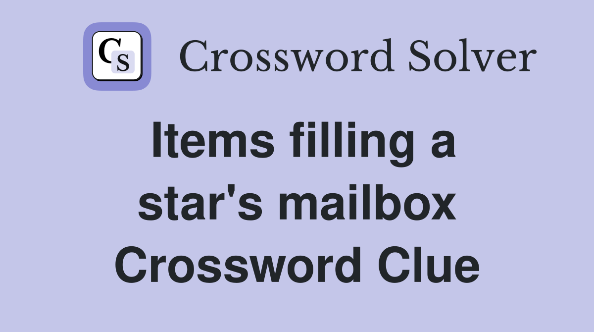 Items filling a star's mailbox Crossword Clue