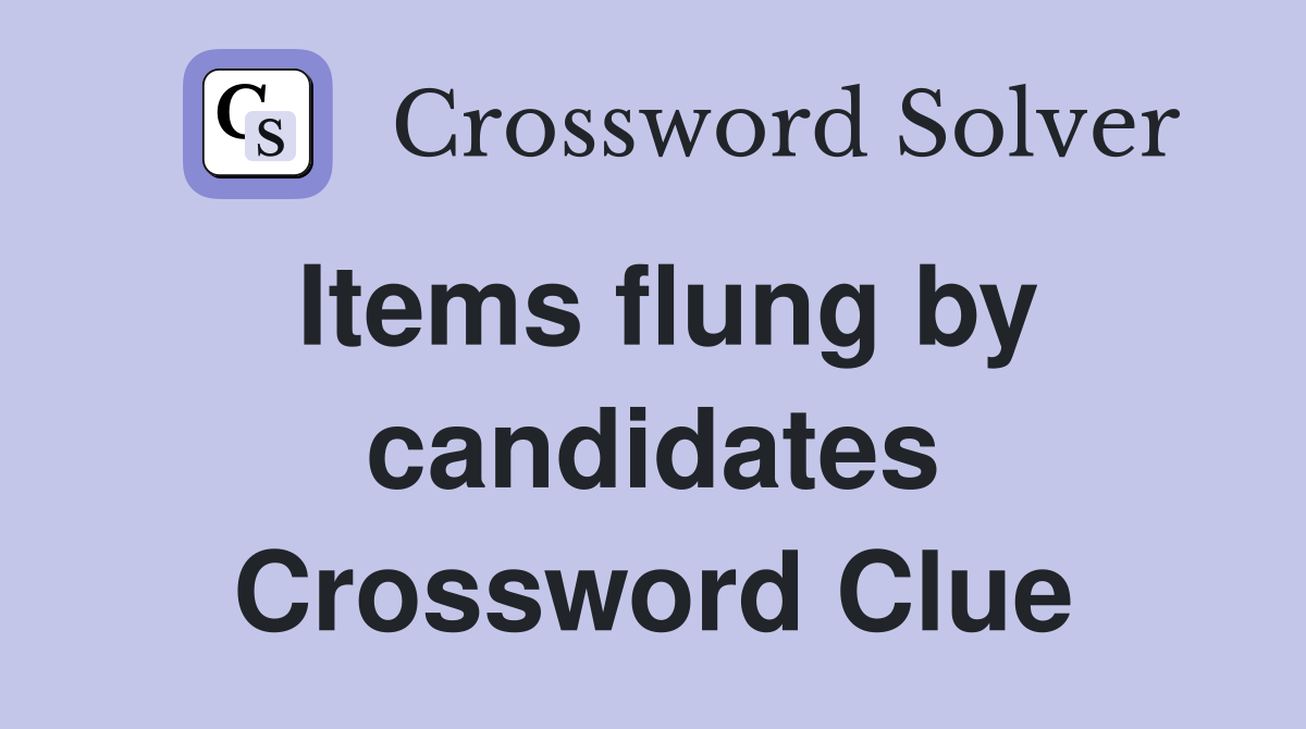 Items flung by candidates Crossword Clue