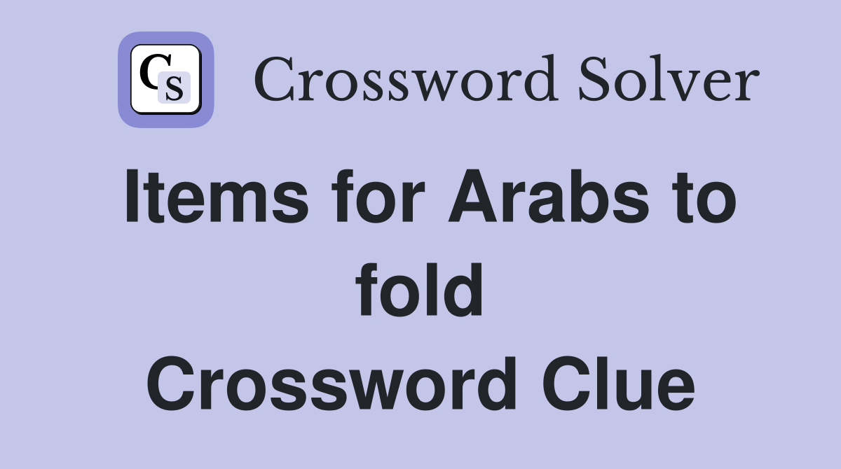 Items for Arabs to fold Crossword Clue