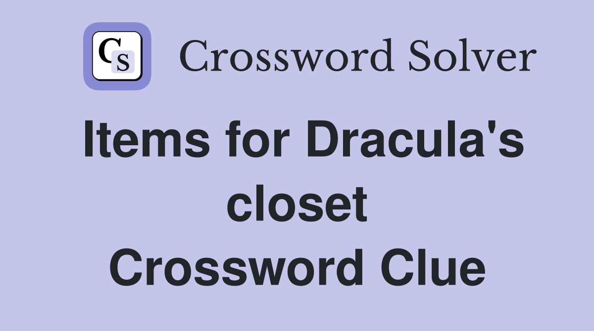 Items for Dracula's closet Crossword Clue
