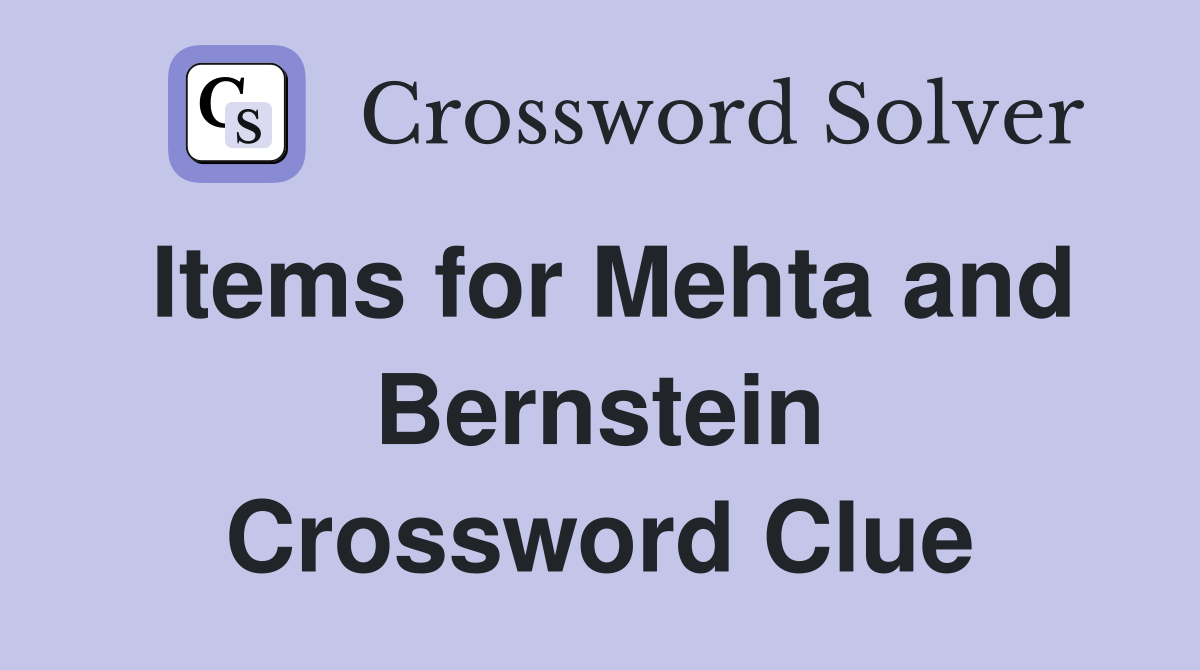 Items for Mehta and Bernstein Crossword Clue