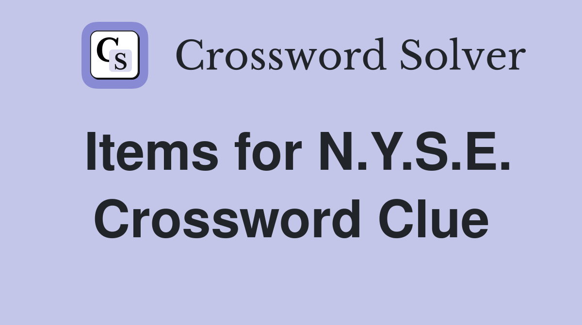 Items for N.Y.S.E. Crossword Clue