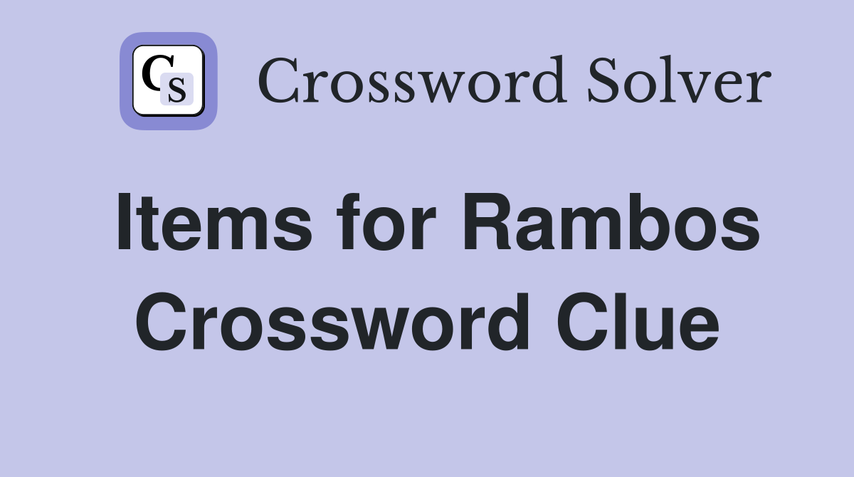 Items for Rambos Crossword Clue