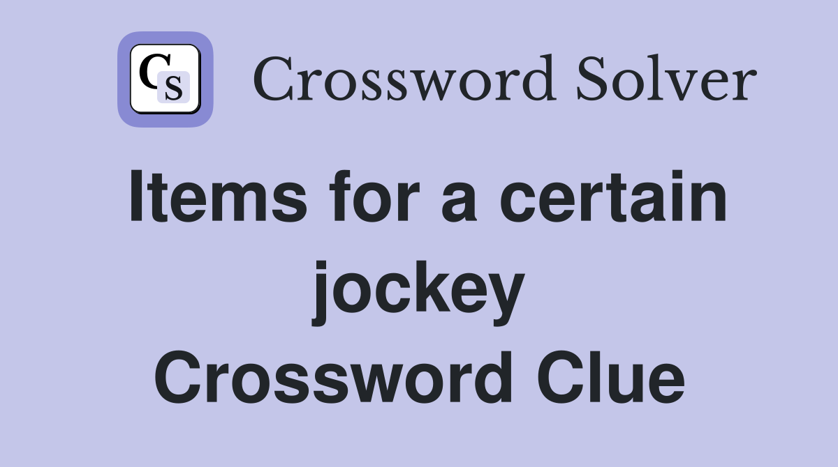 Items for a certain jockey Crossword Clue