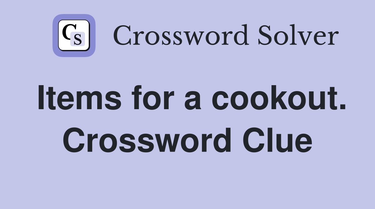 Items for a cookout. Crossword Clue