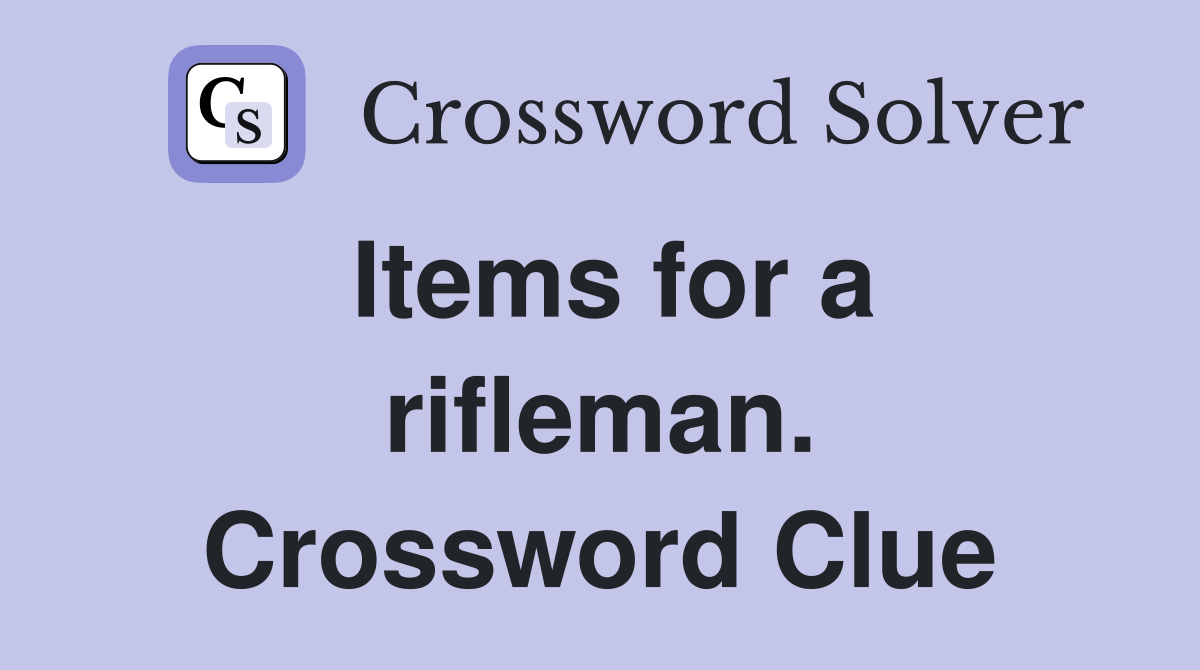 Items for a rifleman. Crossword Clue