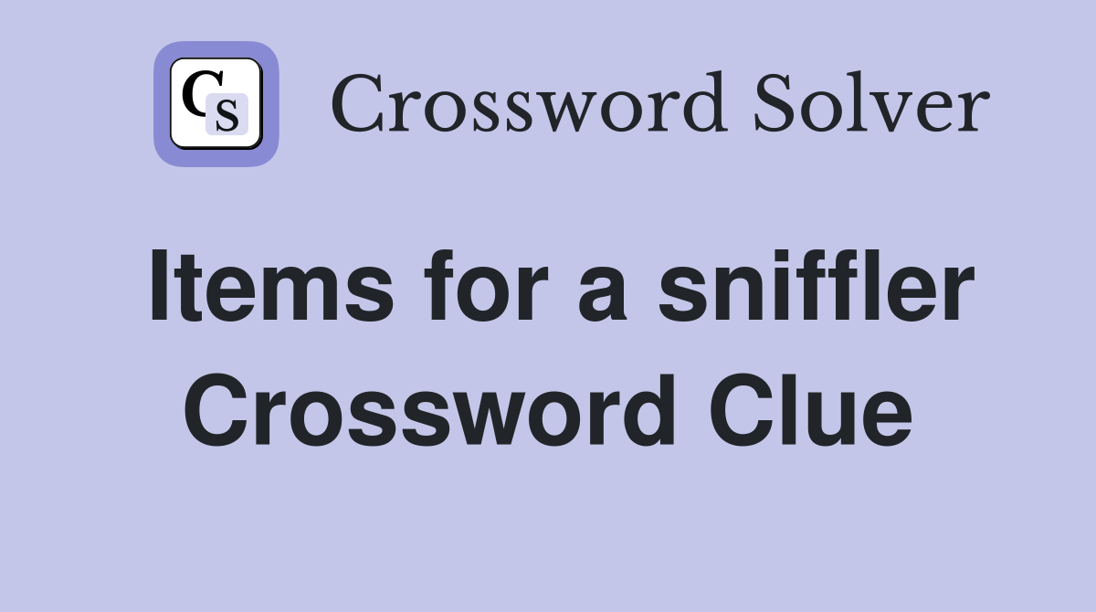 Items for a sniffler Crossword Clue