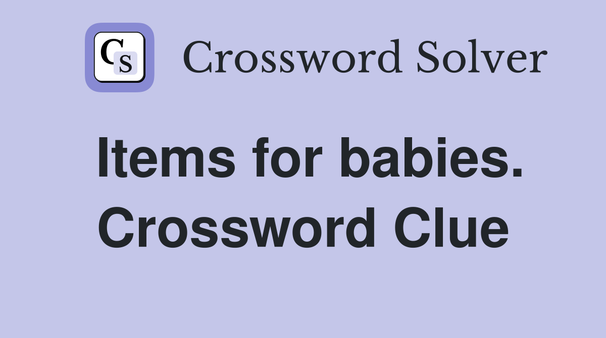 Items for babies. Crossword Clue