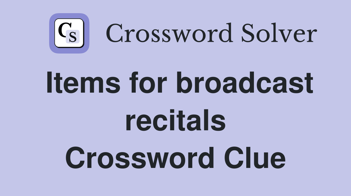 Items for broadcast recitals Crossword Clue