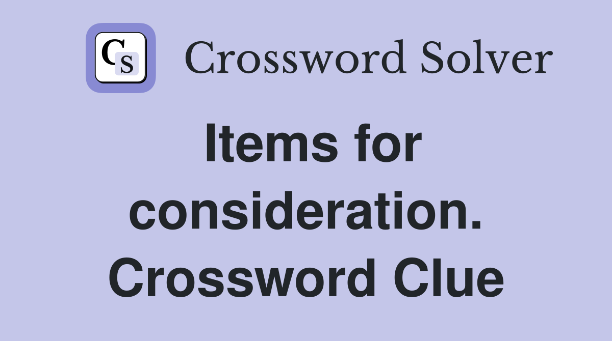 Items for consideration. Crossword Clue