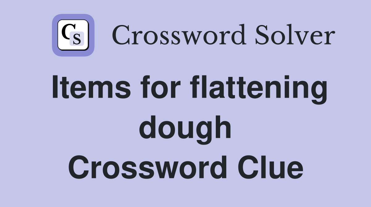 Items for flattening dough Crossword Clue
