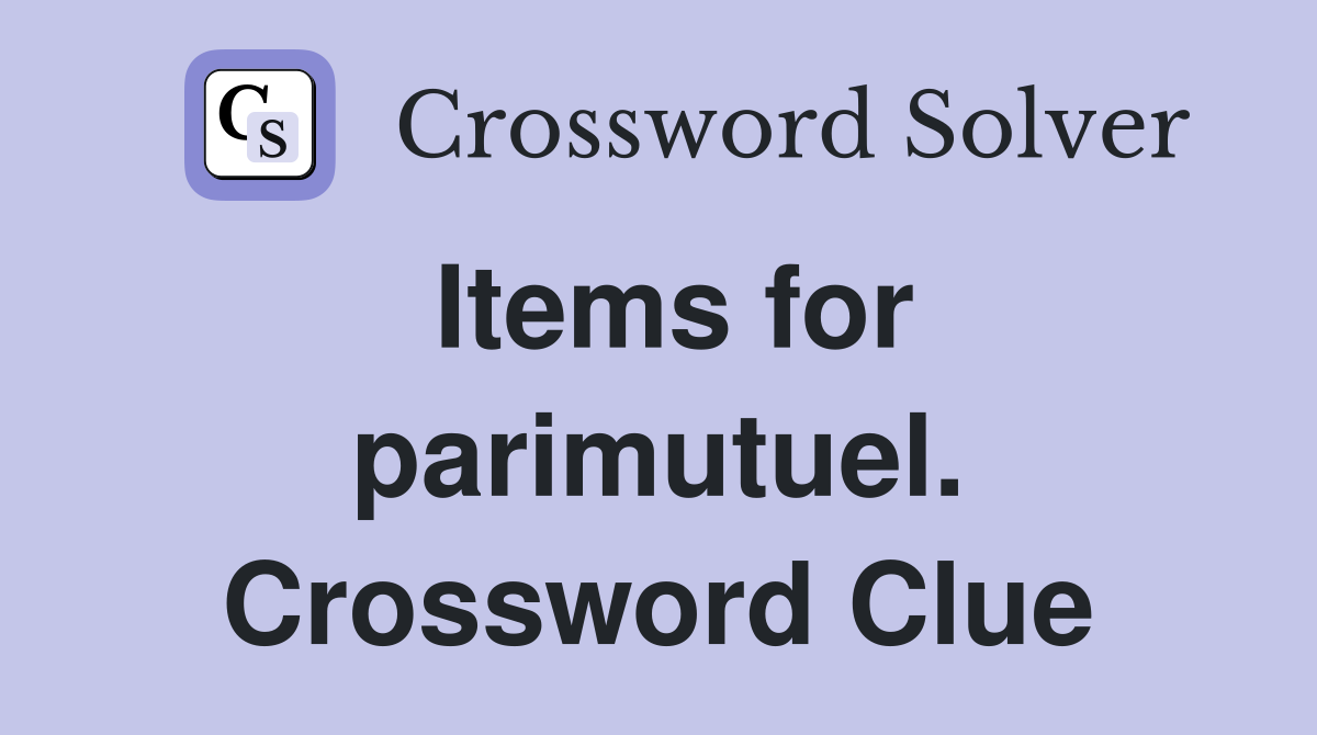 Items for parimutuel. Crossword Clue